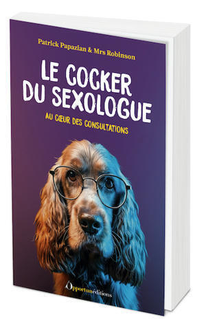 Le cocker du sexologue - Au cœur des consultations - Patrick PAPAZIAN (EAN13 : 9782386710049) | Éditions de l'Opportun : découvrir, rire et surprendre | actualités VIH, hépatites, IST, santé sexuelle | Scoop.it