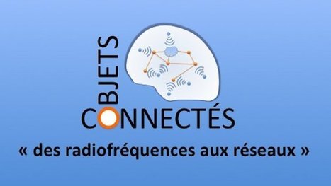 Objets connectés : des radiofréquences aux réseaux | L'IRIT UMR5505 (CNRS-Toulouse INP-UT-UT Capitole-UT2) dans les médias en ligne | Scoop.it