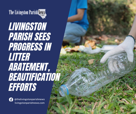 Livingston Parish sees progress in litter abatement, beautification efforts | Industry 411 - Waste Management | Scoop.it
