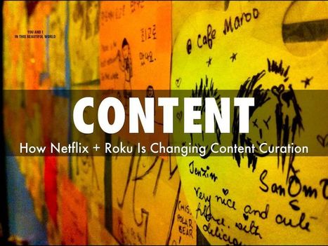 How Netflix + Roku Are Changing Content Curation & Content Marketing | Startup Revolution | Scoop.it