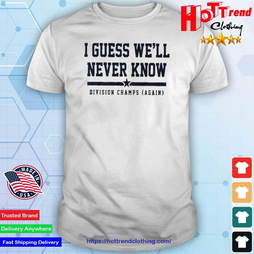 Houston Astros I Guess We'll Never Know Division Champs Again shirt, hoodie,  sweater, long sleeve and tank top
