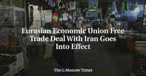 TRADE: Eurasian Economic Union (EEU) free trade deal with Iran goes into effect | Revue de presse - Club DEMETER | Scoop.it