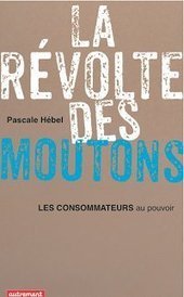 Livre : "La r&eacute;volte des moutons : les consommateurs au pouvoir" de Pascale H&eacute;bel | Economie Responsable et Consommation Collaborative | Scoop.it