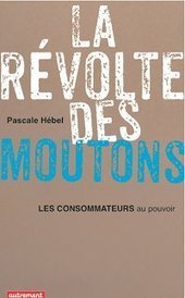 Livre : "La révolte des moutons : les consommateurs au pouvoir" de Pascale Hébel | Economie Responsable et Consommation Collaborative | Scoop.it