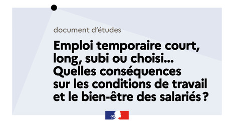 Emploi temporaire court, long, subi ou choisi... Quelles conséquences sur les conditions de travail et le bien-être des salariés ? | Enquêtes, études et rapports | Scoop.it