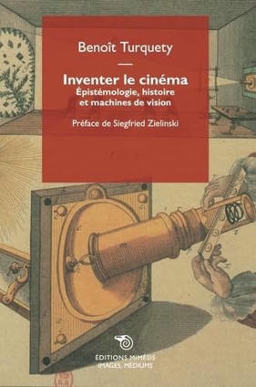 Benoît Turquety : Inventer le cinéma. Epistémologie, histoire et machines de vision | Les Livres de Philosophie | Scoop.it