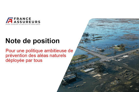 Pour une politique ambitieuse de prévention des aléas naturels déployée par tous : citoyens, entreprises et élus locaux - France Assureurs | Biodiversité | Scoop.it