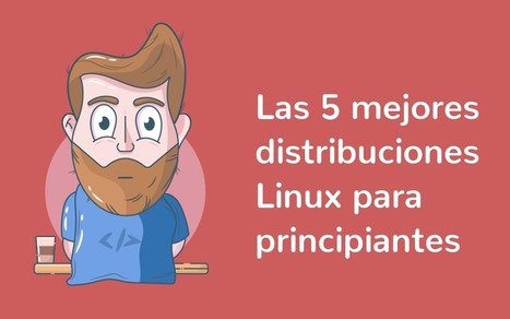 Las 5 mejores distribuciones Linux para principiantes | tecno4 | Scoop.it