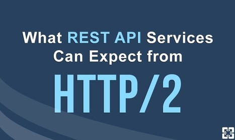 What REST API Services Can Expect from HTTP/2 | Bonnes Pratiques Web & Cloud | Scoop.it