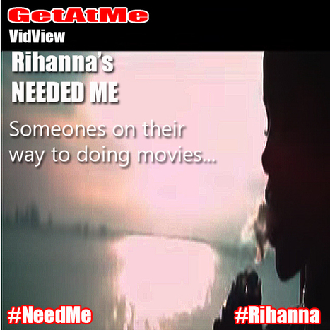GetAtMe VidView Rihanna NEEDED ME score 21.3 pts (out of 25pts) grade A ... #ItsAboutTheMusic | GetAtMe | Scoop.it