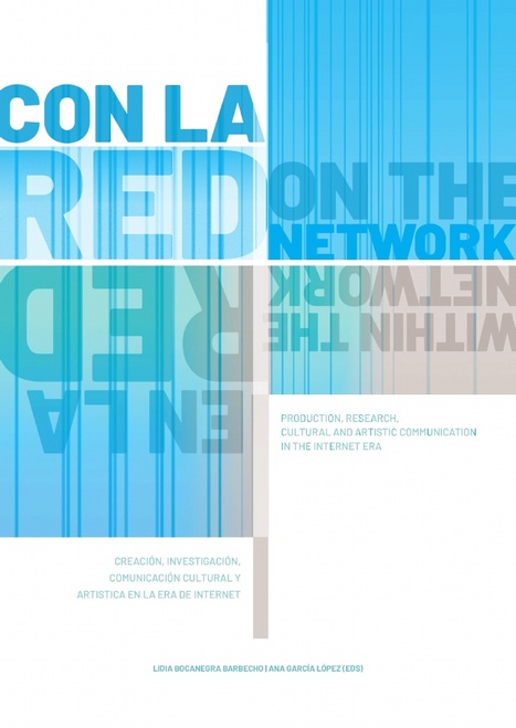 Con la Red / En la Red. Creación, Investigación y Comunicación Cultural y Artística en la era Internet / Lidia Bocanegra / Ana García (eds) | Comunicación en la era digital | Scoop.it