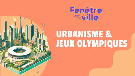 Comment les jeux olympiques r&eacute;inventent la ville de demain ? | Veille "Villes de demain" | Scoop.it