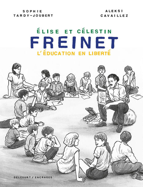 Freinet, l'éducation en liberté de Aleksi Cavaillez, Sophie Tardy-joubert - Album | Editions Delcourt | La bande dessinée FLE | Scoop.it