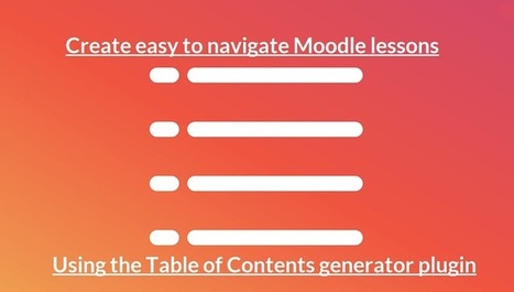 Create easy to navigate Moodle lessons using the Table of Contents generator plugin | Education 2.0 & 3.0 | Scoop.it