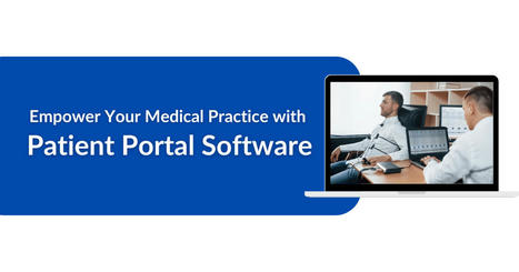 Empower Your Medical Practice with Patient Portal Software | EHR Software | Scoop.it