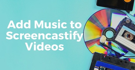 How to Add Background Music to Screencastify Videos via @rmbyrne  | Education 2.0 & 3.0 | Scoop.it