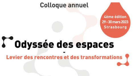 29-30/03/23 - Strasbourg - Colloque - Odyssée des espaces : levier des rencontres et des transformations | Formation : Innovations et EdTech | Scoop.it