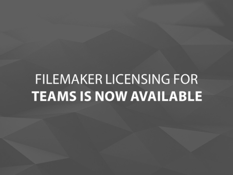 FileMaker Licensing for Teams is Now Available | Learning Claris FileMaker | Scoop.it