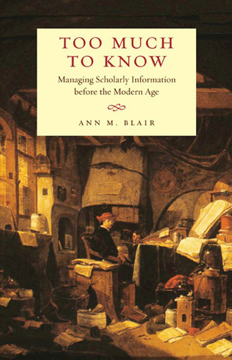 Too Much to Know - Blair, Ann M. - Yale University Press | E-Learning-Inclusivo (Mashup) | Scoop.it