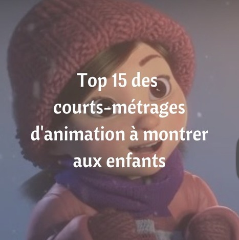 Top 15 des courts-m&eacute;trages d'animation &agrave; montrer aux enfants | APPRENDRE &Agrave; L'&Egrave;RE NUM&Eacute;RIQUE | Scoop.it