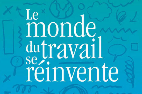 Le monde du travail se r&eacute;invente | D&eacute;bats de soci&eacute;t&eacute; | Scoop.it
