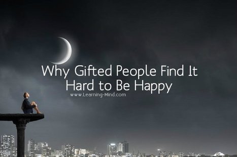 8 Reasons Gifted People Find It Hard To Be Happy | Soup for thought | Scoop.it