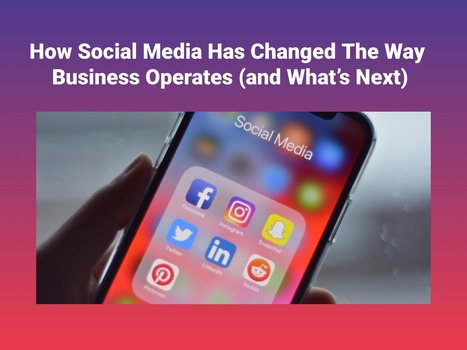 How Social Media Has Changed The Way Business Operates, and What's Next | Business Communication 2.0: Social Media and Digital Communication | Scoop.it