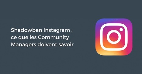 Shadowban Instagram : ce que les Community Managers doivent savoir | Community Management | Scoop.it
