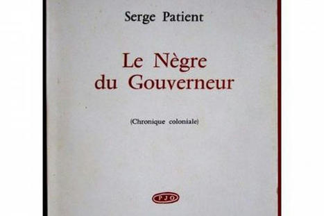 "Le Nègre du Gouverneur, chronique coloniale", un roman écrit par Serge Patient qui résonne encore aujourd'hui | Revue Politique Guadeloupe | Scoop.it