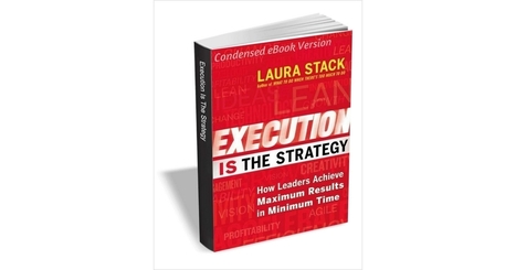 Execution IS the Strategy - How Leaders Achieve Maximum Results in Minimum Time (Condensed eBook Version), Free Laura Stack eBook | iGeneration - 21st Century Education (Pedagogy & Digital Innovation) | Scoop.it