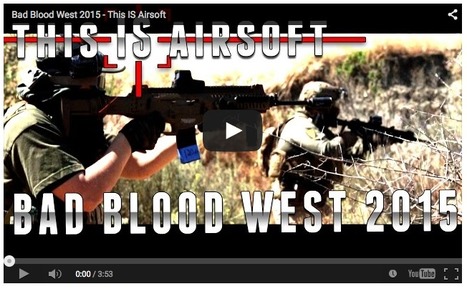 Bad Blood West 2015 - This IS Airsoft - EVIKE VIDEO on YouTube | Thumpy's 3D House of Airsoft™ @ Scoop.it | Scoop.it