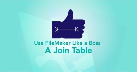Like a Boss: The FileMaker Join table | Learning Claris FileMaker | Scoop.it