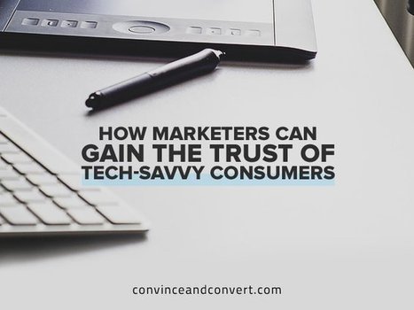 How Marketers Can Gain the Trust of Tech-Savvy Consumers | Building a world of trust for e-commerce | Scoop.it