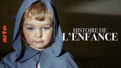 Les âges de la vie (1/2) - Histoire de l’enfance - Documentaire en replay, arte.tv [53 min, 2021] | Veille informative du CDIR de Croix-Rouge Compétence Occitanie | Scoop.it