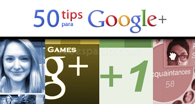 50 consejos para aprovechar al máximo Google+ | Google tresnak | Scoop.it