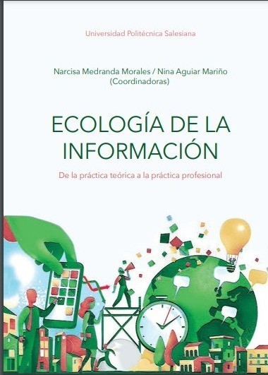 Ecología de la información: de la práctica teórica a la práctica profesional / Narcisa Medranda Morales / Nina Aguiar Mariño (Coordinadoras) | Comunicación en la era digital | Scoop.it
