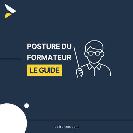 Posture du formateur : le guide complet pour adopter la bonne attitude (pr&eacute;sentiel & en ligne) | GRIEPS | Scoop.it