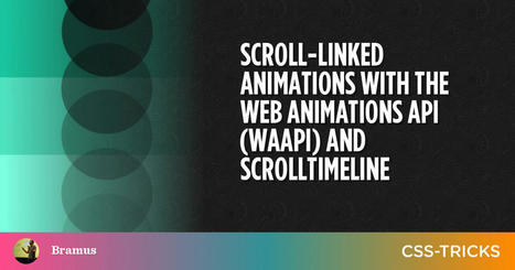 Scroll-Linked Animations With the Web Animations API (WAAPI) and ScrollTimeline | Developer Resources | Scoop.it