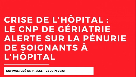 Crise de l'hôpital : le CNP de Gériatrie alerte à son tour sur la pénurie de soignants à l'hôpital – SFGG | GRIEPS | Scoop.it