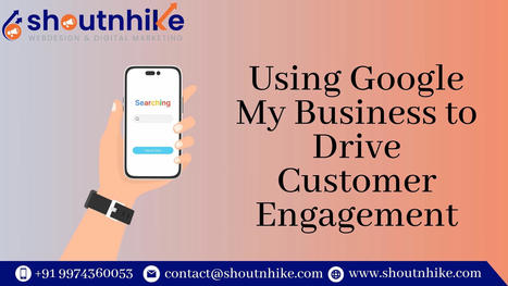 Using Google My Business to Drive Customer Engagement | ShoutnHike - SEO, Digital Marketing Company in Ahmedabad,India. | Scoop.it