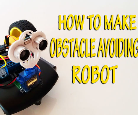 Arduino: How To Build An Obstacle Avoiding Robot | tecno4 | Scoop.it