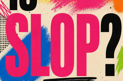 What Is Slop? - The Human Playbook | Learning & Technology News | Scoop.it