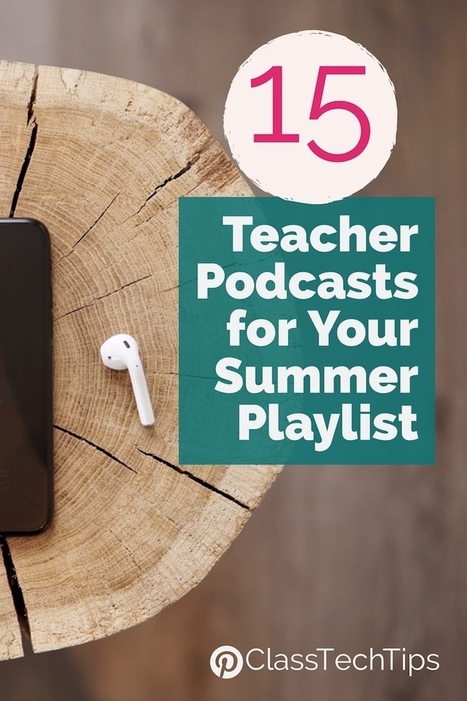 15 Teacher Podcasts for Your Summer Playlist - Class Tech Tips via Monica Burns | Daily Magazine | Scoop.it