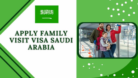 3 Reasons to Streamline Your Saudi Family Visit Visa Application Online | Zain Ahmad | Scoop.it