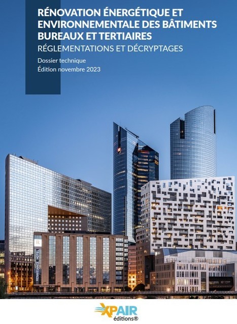 Règlementation : Dossier technique Xpair sur la rénovation énergétique et environnementale des bâtiments bureaux et tertiaires. | Réhabilitation durable | Scoop.it