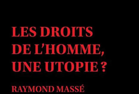 Raymond Mass&eacute; : Les droits de l'homme, une utopie ? | Les Livres de Philosophie | Scoop.it