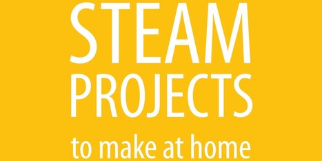 STEAM Projects to Make at Home | tecno4 | Scoop.it
