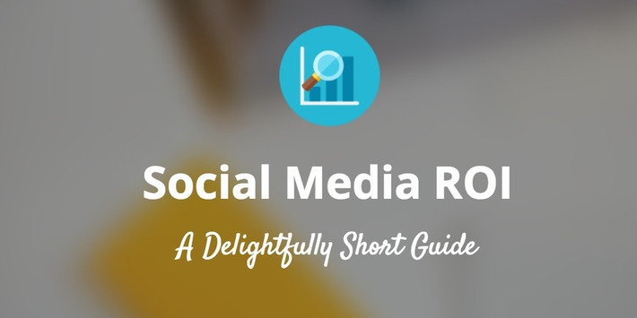 How to Calculate Social Media ROI: A Delightfully Short Guide | SEO et Social Media Marketing | Scoop.it