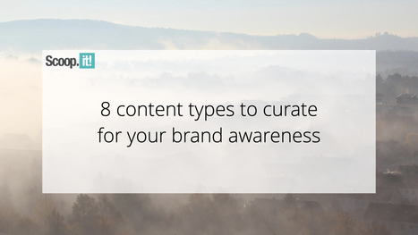 8 Content Types to Curate For Your Brand Awareness | 21st Century Learning and Teaching | Scoop.it
