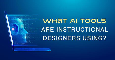 What AI Tools Are Instructional Designers Using? | EdTech: The New Normal | Scoop.it